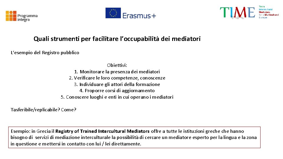 Quali strumenti per facilitare l’occupabilità dei mediatori L’esempio del Registro pubblico Obiettivi: 1. Monitorare