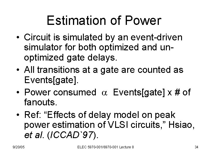 Estimation of Power • Circuit is simulated by an event-driven simulator for both optimized
