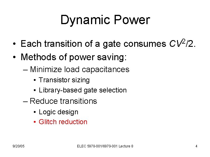 Dynamic Power • Each transition of a gate consumes CV 2/2. • Methods of