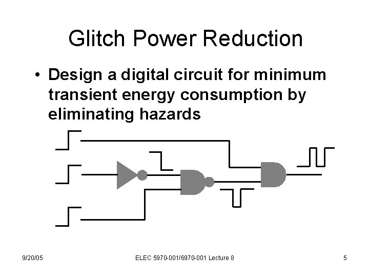 Glitch Power Reduction • Design a digital circuit for minimum transient energy consumption by