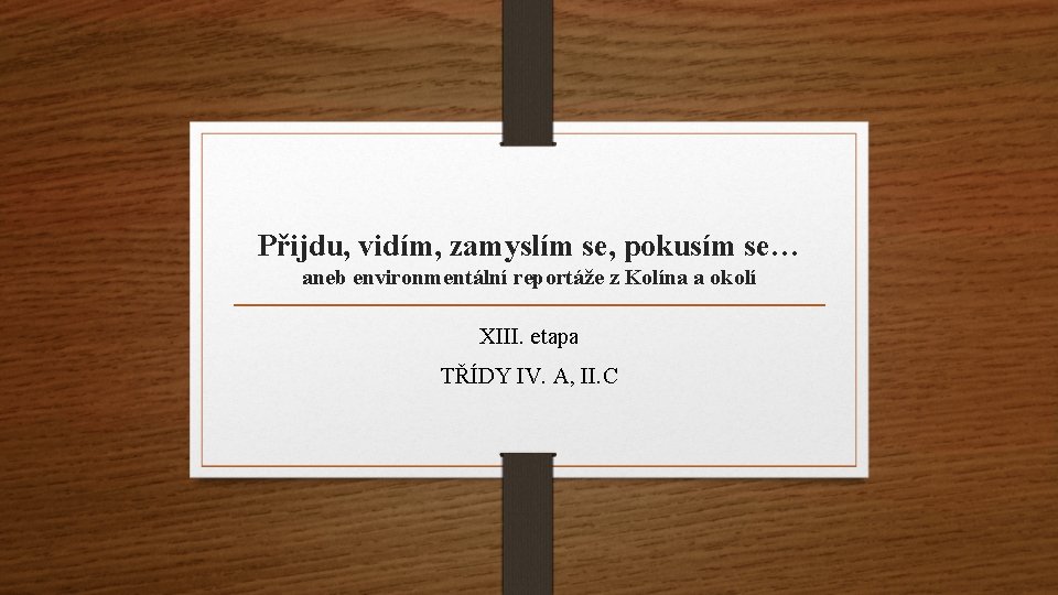 Přijdu, vidím, zamyslím se, pokusím se… aneb environmentální reportáže z Kolína a okolí XIII.