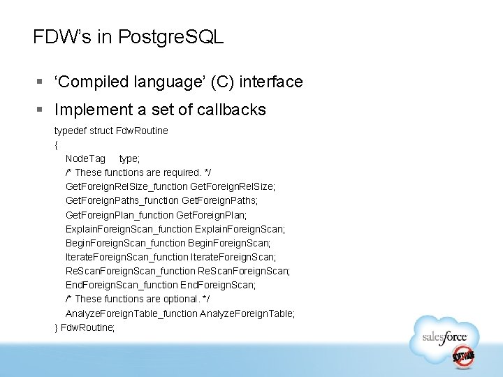 FDW’s in Postgre. SQL § ‘Compiled language’ (C) interface § Implement a set of