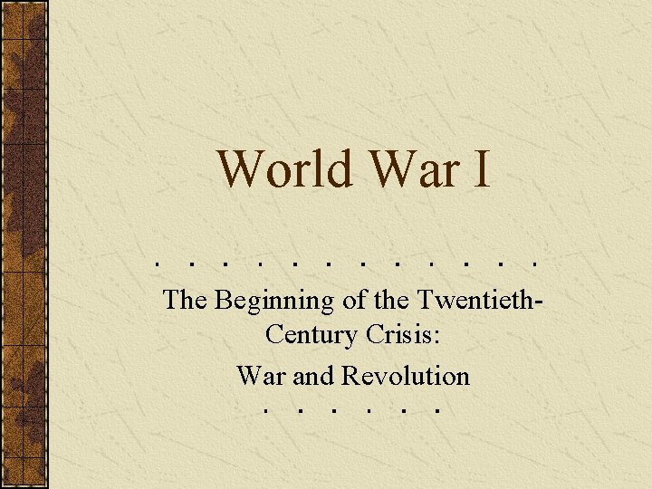 World War I The Beginning of the Twentieth. Century Crisis: War and Revolution 