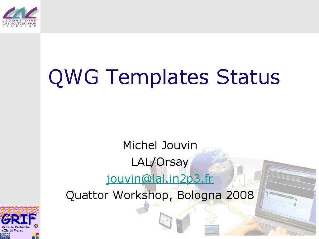 QWG Templates Status Michel Jouvin LAL/Orsay jouvin@lal. in 2 p 3. fr Quattor Workshop,