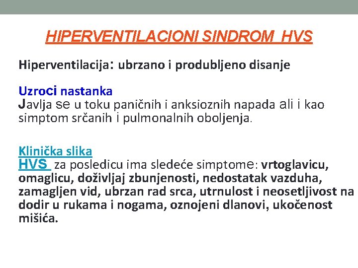 HIPERVENTILACIONI SINDROM HVS Hiperventilacija: ubrzano i produbljeno disanje Uzroci nastanka Javlja se u toku