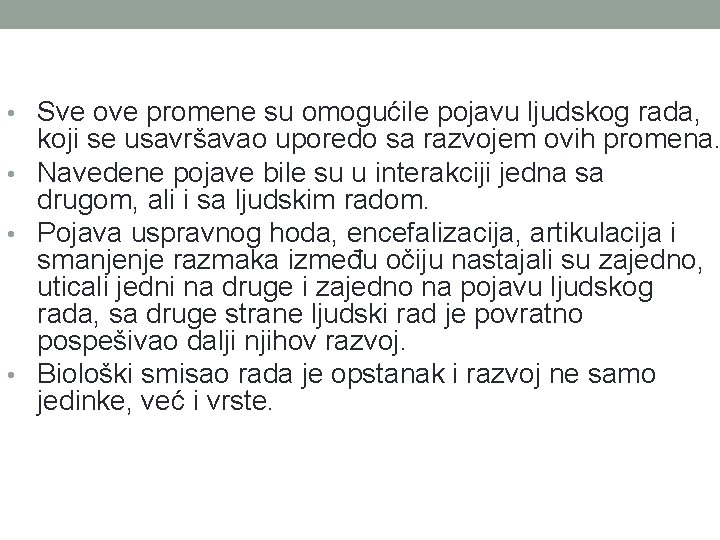  • Sve ove promene su omogućile pojavu ljudskog rada, koji se usavršavao uporedo