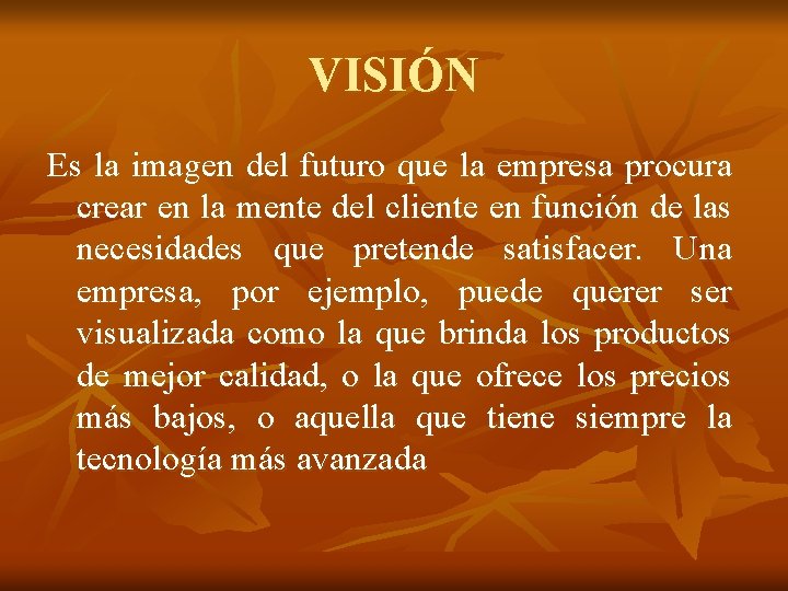 VISIÓN Es la imagen del futuro que la empresa procura crear en la mente