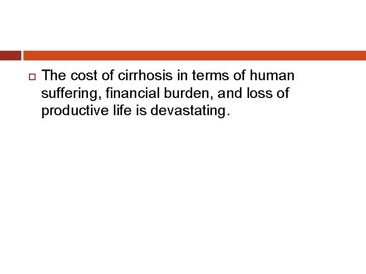  The cost of cirrhosis in terms of human suffering, financial burden, and loss