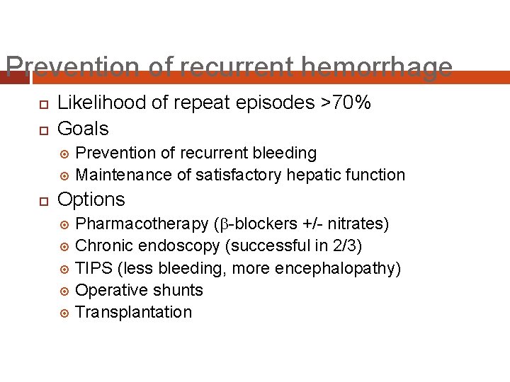 Prevention of recurrent hemorrhage Likelihood of repeat episodes >70% Goals Prevention of recurrent bleeding