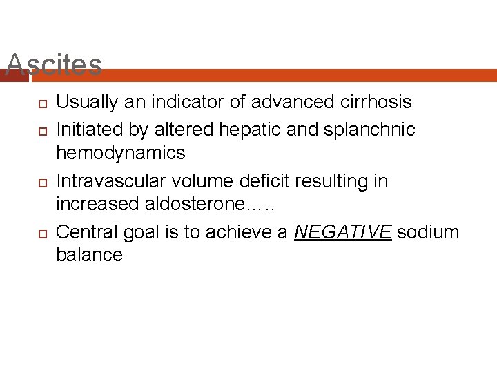 Ascites Usually an indicator of advanced cirrhosis Initiated by altered hepatic and splanchnic hemodynamics