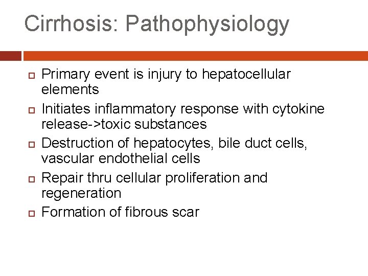Cirrhosis: Pathophysiology Primary event is injury to hepatocellular elements Initiates inflammatory response with cytokine