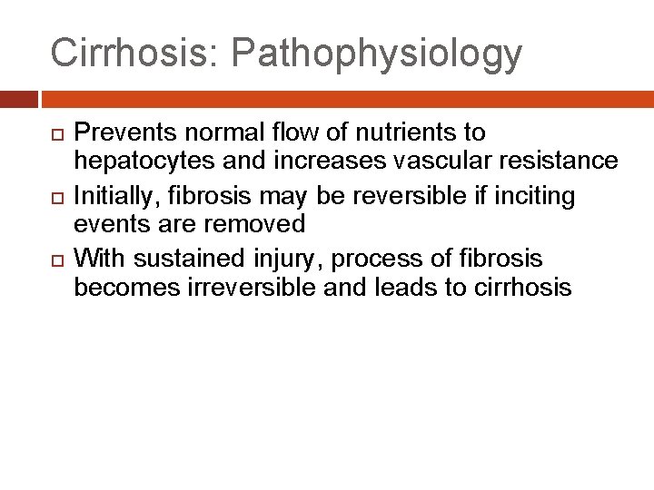 Cirrhosis: Pathophysiology Prevents normal flow of nutrients to hepatocytes and increases vascular resistance Initially,