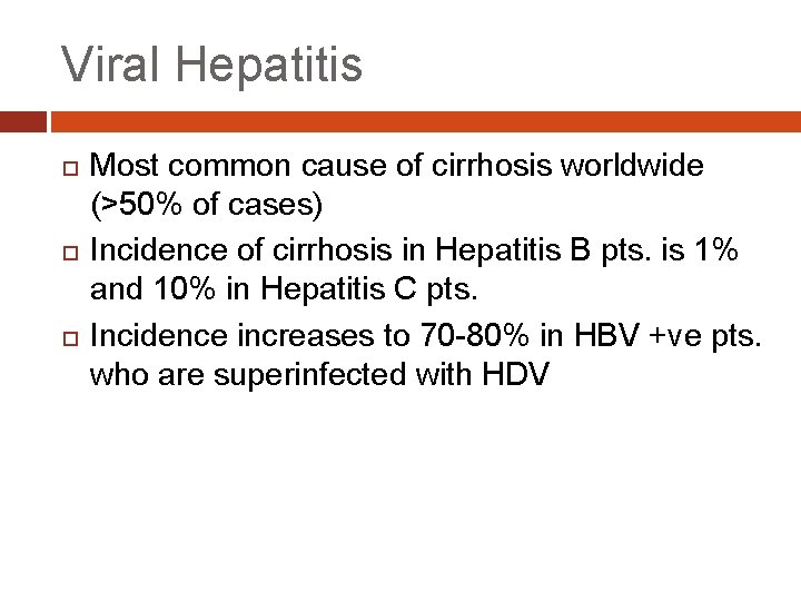 Viral Hepatitis Most common cause of cirrhosis worldwide (>50% of cases) Incidence of cirrhosis