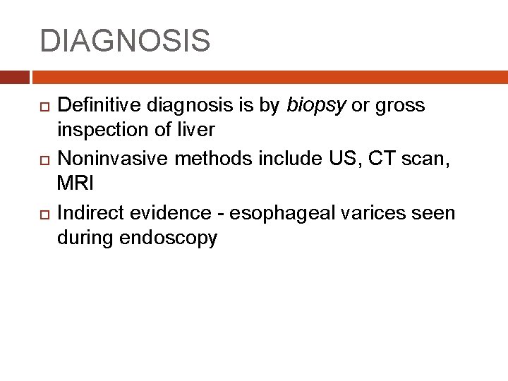 DIAGNOSIS Definitive diagnosis is by biopsy or gross inspection of liver Noninvasive methods include
