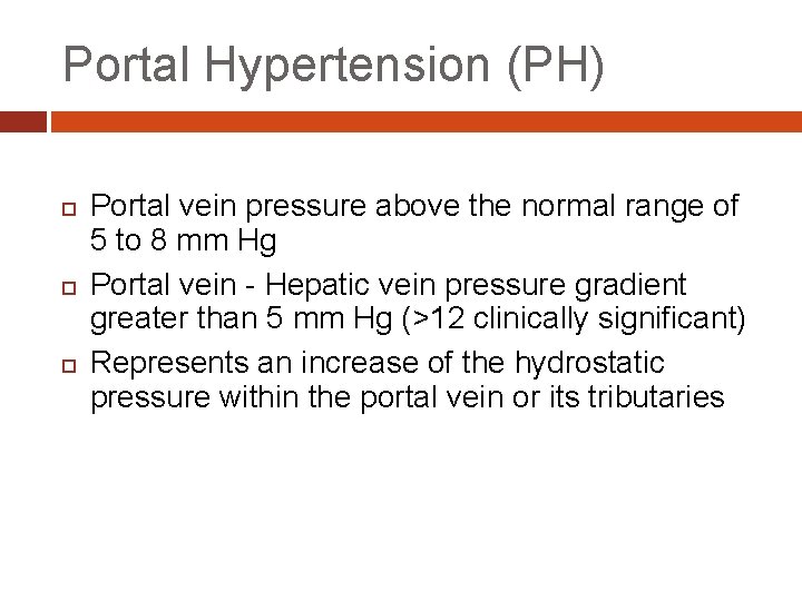 Portal Hypertension (PH) Portal vein pressure above the normal range of 5 to 8