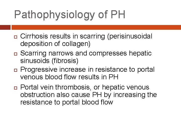 Pathophysiology of PH Cirrhosis results in scarring (perisinusoidal deposition of collagen) Scarring narrows and