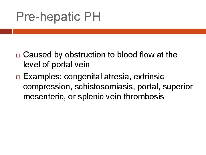 Pre-hepatic PH Caused by obstruction to blood flow at the level of portal vein