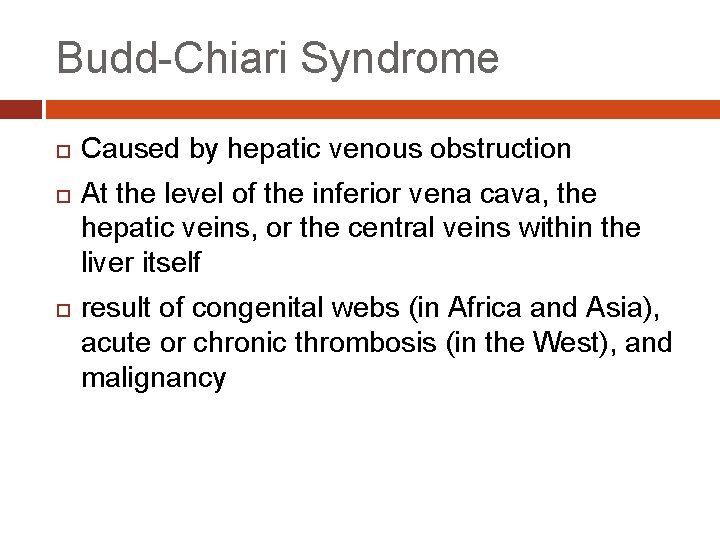 Budd-Chiari Syndrome Caused by hepatic venous obstruction At the level of the inferior vena