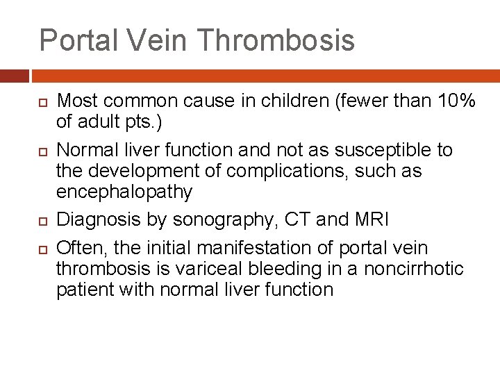 Portal Vein Thrombosis Most common cause in children (fewer than 10% of adult pts.