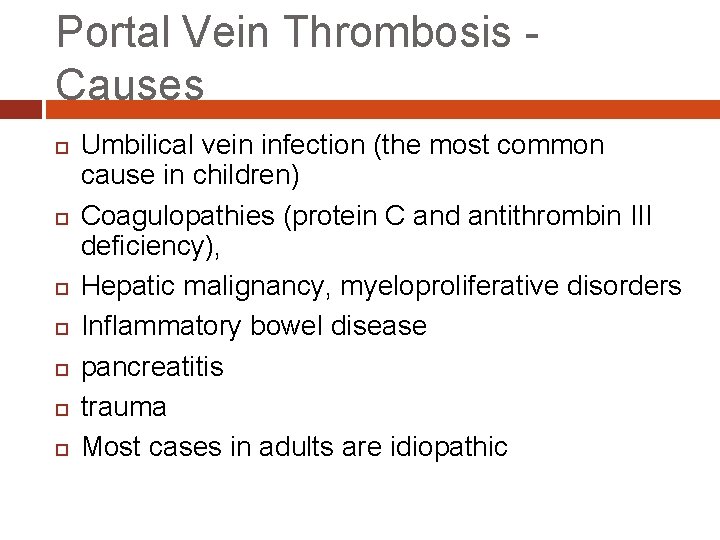 Portal Vein Thrombosis Causes Umbilical vein infection (the most common cause in children) Coagulopathies