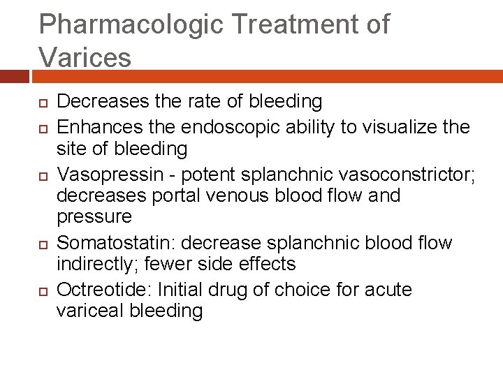 Pharmacologic Treatment of Varices Decreases the rate of bleeding Enhances the endoscopic ability to
