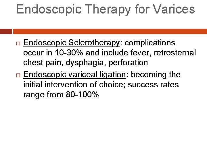 Endoscopic Therapy for Varices Endoscopic Sclerotherapy: complications occur in 10 -30% and include fever,