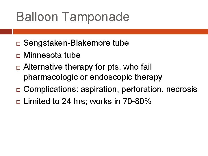 Balloon Tamponade Sengstaken-Blakemore tube Minnesota tube Alternative therapy for pts. who fail pharmacologic or