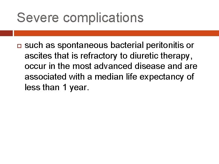 Severe complications such as spontaneous bacterial peritonitis or ascites that is refractory to diuretic