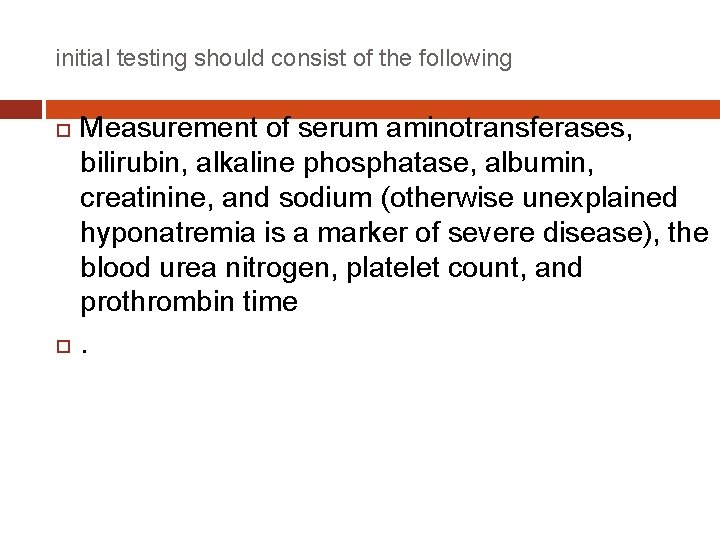 initial testing should consist of the following Measurement of serum aminotransferases, bilirubin, alkaline phosphatase,