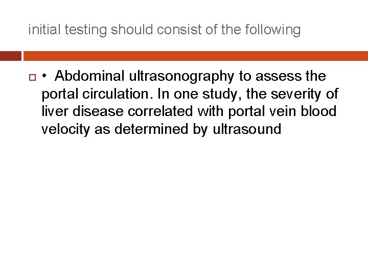 initial testing should consist of the following • Abdominal ultrasonography to assess the portal