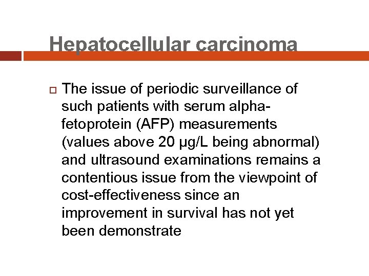 Hepatocellular carcinoma The issue of periodic surveillance of such patients with serum alphafetoprotein (AFP)