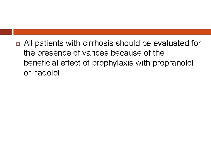  All patients with cirrhosis should be evaluated for the presence of varices because