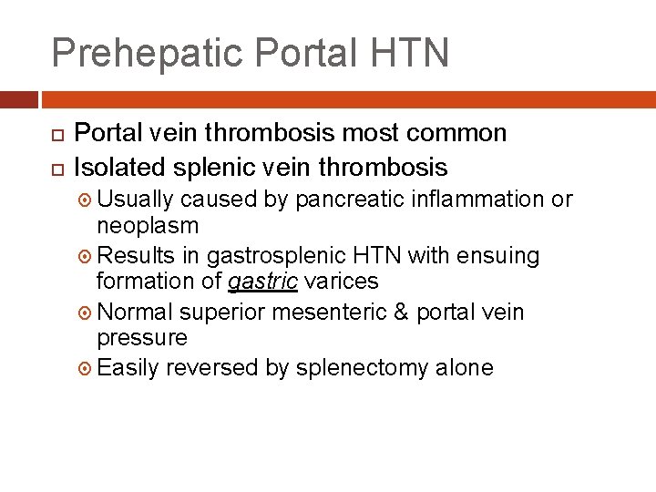 Prehepatic Portal HTN Portal vein thrombosis most common Isolated splenic vein thrombosis Usually caused