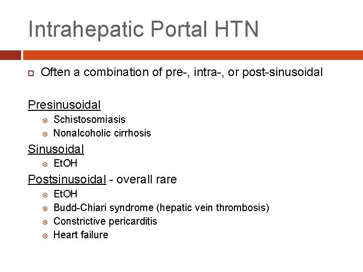 Intrahepatic Portal HTN Often a combination of pre-, intra-, or post-sinusoidal Presinusoidal Schistosomiasis Nonalcoholic