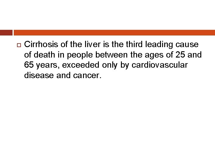  Cirrhosis of the liver is the third leading cause of death in people