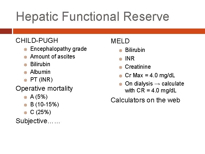 Hepatic Functional Reserve CHILD-PUGH Encephalopathy grade Amount of ascites Bilirubin Albumin PT (INR) Operative