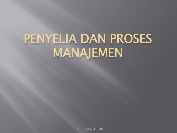 PENYELIA DAN PROSES MANAJEMEN SRY ROSITA, SE, MM 