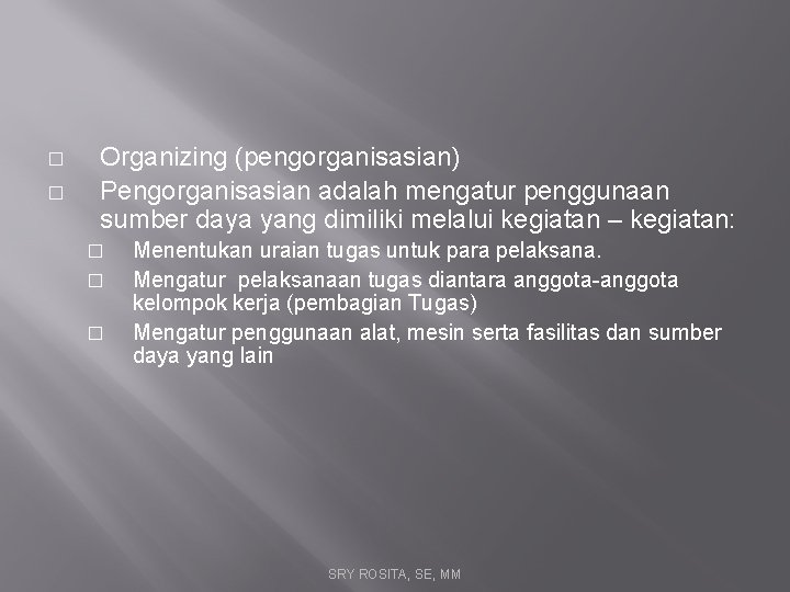 � � Organizing (pengorganisasian) Pengorganisasian adalah mengatur penggunaan sumber daya yang dimiliki melalui kegiatan