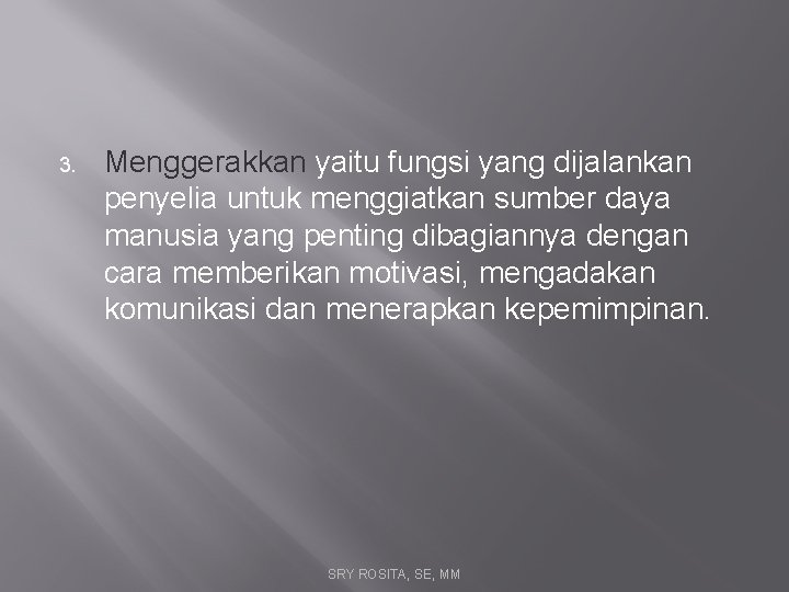 3. Menggerakkan yaitu fungsi yang dijalankan penyelia untuk menggiatkan sumber daya manusia yang penting