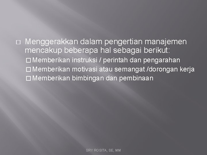 � Menggerakkan dalam pengertian manajemen mencakup beberapa hal sebagai berikut: � Memberikan instruksi /