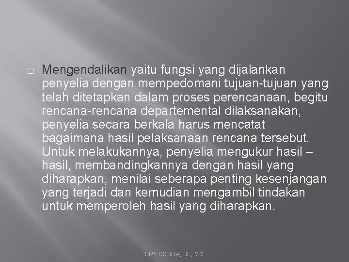 � Mengendalikan yaitu fungsi yang dijalankan penyelia dengan mempedomani tujuan-tujuan yang telah ditetapkan dalam