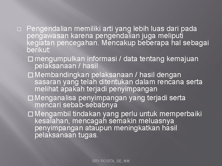 � Pengendalian memiliki arti yang lebih luas dari pada pengawasan karena pengendalian juga meliputi