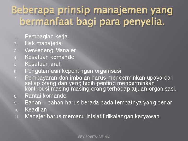 Beberapa prinsip manajemen yang bermanfaat bagi para penyelia. 1. 2. 3. 4. 5. 6.