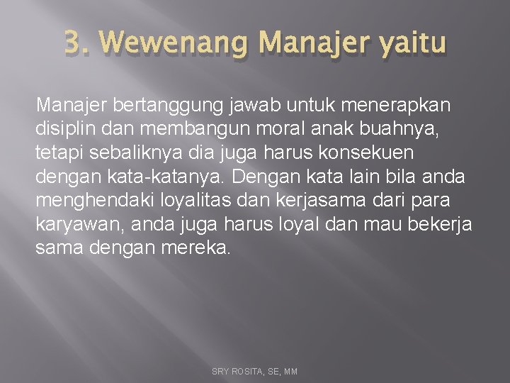 3. Wewenang Manajer yaitu Manajer bertanggung jawab untuk menerapkan disiplin dan membangun moral anak