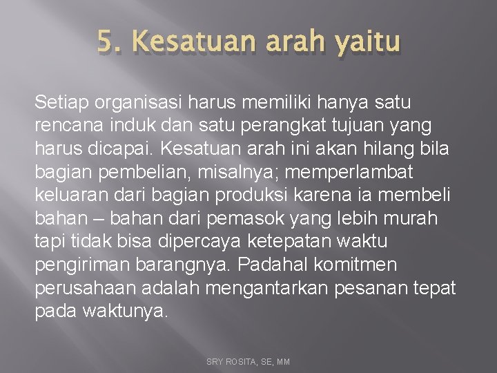 5. Kesatuan arah yaitu Setiap organisasi harus memiliki hanya satu rencana induk dan satu