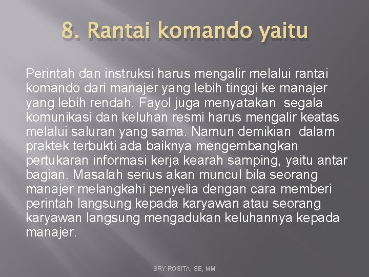 8. Rantai komando yaitu Perintah dan instruksi harus mengalir melalui rantai komando dari manajer