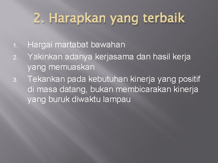 2. Harapkan yang terbaik 1. 2. 3. Hargai martabat bawahan Yakinkan adanya kerjasama dan