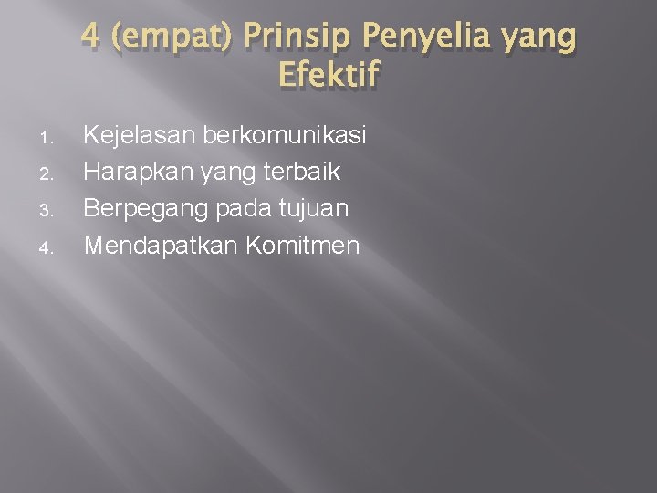 4 (empat) Prinsip Penyelia yang Efektif 1. 2. 3. 4. Kejelasan berkomunikasi Harapkan yang