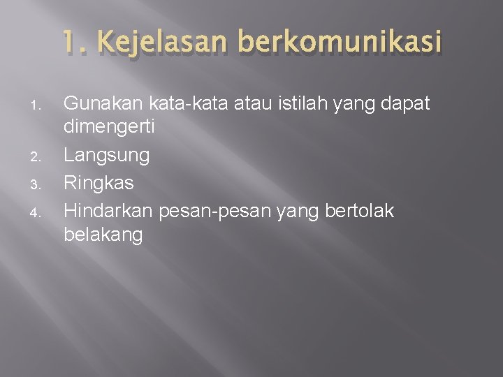 1. Kejelasan berkomunikasi 1. 2. 3. 4. Gunakan kata-kata atau istilah yang dapat dimengerti