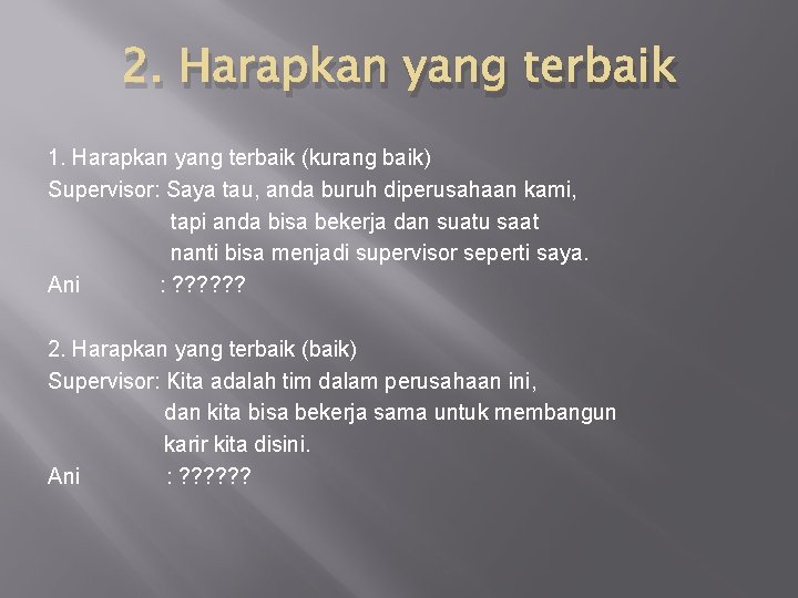 2. Harapkan yang terbaik 1. Harapkan yang terbaik (kurang baik) Supervisor: Saya tau, anda